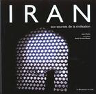 Couverture du livre « Iran ; aux sources de la civilisation » de Jean Mayhe aux éditions Renaissance Du Livre