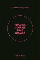 Couverture du livre « Fragile comme une bombe » de Catherine Lavarenne aux éditions Vlb