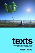 Couverture du livre « Texts: Contemporary Cultural Texts and Critical Approaches » de Childs Peter aux éditions Edinburgh University Press