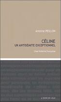 Couverture du livre « Celine,un antisemite exceptionnel - une histoire francaise » de Antoine Peillon aux éditions Bord De L'eau