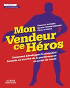 Couverture du livre « Mon vendeur ce héros ; comment développer le potentiel humain au service de la performance en point de vente » de  aux éditions Lexitis