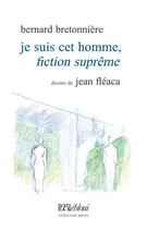 Couverture du livre « Je suis cet homme, fiction suprême » de Bernard Bretonniere et Jean Fleaca aux éditions L'oeil Ebloui