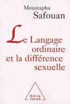 Couverture du livre « Le langage ordinaire et la différence sexuelle » de Moustapha Safouan aux éditions Odile Jacob