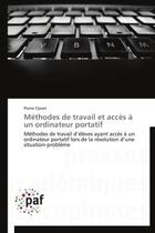 Couverture du livre « Méthodes de travail et accès à un ordinateur portatif » de Pierre Clavet aux éditions Presses Academiques Francophones