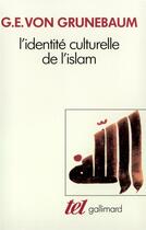 Couverture du livre « L'identité culturelle de l'Islam » de G. E. Von Grunebaum aux éditions Gallimard