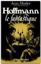 Couverture du livre « Hoffmann le fantastique » de Jean Mistler aux éditions Albin Michel