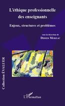 Couverture du livre « Éthique professionnelle des enseignants ; enjeux, structures et problèmes » de Didier Moreau aux éditions L'harmattan