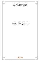 Couverture du livre « Sortilegium » de A.P.A Delusier aux éditions Edilivre