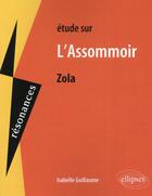 Couverture du livre « Étude sur L'Assommoir, Zola » de Isabelle Guillaume aux éditions Ellipses