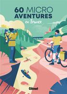 Couverture du livre « 60 micro-aventures en france » de Bazin/Cartier-Moulin aux éditions Glenat
