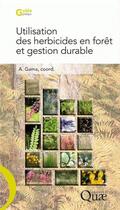 Couverture du livre « Utilisation des herbicides en forêt et gestion durable » de Antoine Gama et Yann Dumas et Henri Frochot aux éditions Quae
