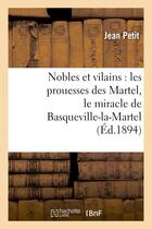 Couverture du livre « Nobles et vilains : les prouesses des martel, le miracle de basqueville-la-martel » de Jean Petit aux éditions Hachette Bnf