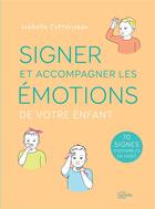 Couverture du livre « Signer et accompagner les émotions de votre enfant » de Isabelle Cottenceau aux éditions Hachette Pratique