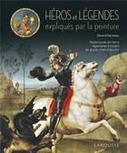 Couverture du livre « Les héros et les légendes expliqués par la peinture » de  aux éditions Larousse