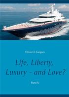 Couverture du livre « Life liberty luxury - and love ? t.4 » de Olivier Guigues aux éditions Books On Demand