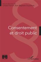 Couverture du livre « Consentement et droit public » de Louise Fort et Jean-Baptiste Guyonnet aux éditions L'harmattan
