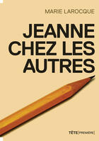 Couverture du livre « Jeanne chez les autres » de Marie Larocque aux éditions Tete Premiere