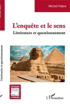 Couverture du livre « L'enquête et le sens : Littérature et questionnement » de Michel Fabre aux éditions L'harmattan