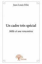 Couverture du livre « Un cadre très spécial » de Fifre Jean-Louis aux éditions Edilivre