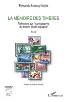 Couverture du livre « La mémoire des timbres : Réflexions sur l'iconographie du timbre-poste espagnol » de Fernando Monroy-Avella aux éditions L'harmattan