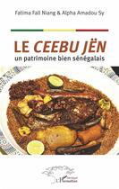 Couverture du livre « Le ceebu jën : un patrimoine bien sénégalais » de Alpha Amadou Sy et Fatima Fall Niang aux éditions L'harmattan