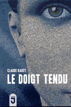 Couverture du livre « Le doigt tendu » de Claude Raucy aux éditions Mijade