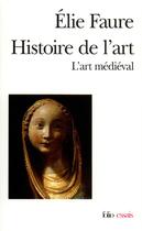 Couverture du livre « Histoire de l'art - vol02 - l'art medieval » de Elie Faure aux éditions Folio