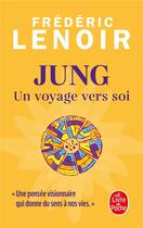 Couverture du livre « Jung, un voyage vers soi » de Frederic Lenoir aux éditions Le Livre De Poche