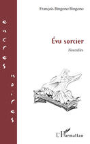 Couverture du livre « Evu sorcier » de Francois Bingono Bingono aux éditions Editions L'harmattan