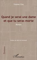 Couverture du livre « Quand je serai une dame et que tu seras morte : Roman » de Yvonne Clos aux éditions L'harmattan