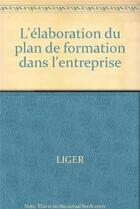 Couverture du livre « Elaboration plan formation » de Liger/Aubac aux éditions Organisation