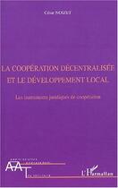 Couverture du livre « La cooperation decentralisee et le developpement local - les instruments juridiques de cooperation » de Cesar Noizet aux éditions L'harmattan
