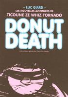 Couverture du livre « Donut death ; les nouvelles aventures de Ticoune Ze Whiz Tornado » de Luc Giard aux éditions 400 Coups