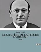 Couverture du livre « LE MYSTÈRE DE LA FLÈCHE D'ARGENT : Tome 1 » de Pujol Rene aux éditions Culturea