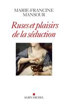 Couverture du livre « Ruses et plaisirs de la séduction » de Marie-Francine Mansour aux éditions Albin Michel