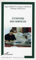 Couverture du livre « L'univers des services » de Bercot/De Coninck aux éditions Editions L'harmattan