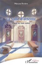 Couverture du livre « La salle d'attente » de Maryse Riviere aux éditions L'harmattan
