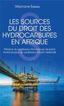 Couverture du livre « Les sources du droit des hydrocarbures en Afrique » de Stephane Essaga aux éditions L'harmattan