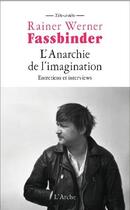 Couverture du livre « L'anarchie de l'imagination : entretiens et interviews » de Rainer Werner Fassbinder aux éditions L'arche
