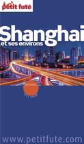 Couverture du livre « Guide Petit futé : city guide : Shanghaï et ses environs (édition 2014-2015) » de Collectif Petit Fute aux éditions Le Petit Fute