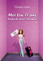 Couverture du livre « Moi Lou, 17 ans, recherche prince charmant » de Florence Aprin aux éditions Persee