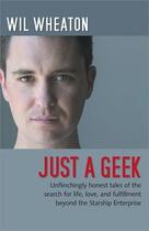 Couverture du livre « Just a geek » de Wil Wheaton aux éditions O Reilly