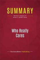 Couverture du livre « Summary: Who Really Cares : Review and Analysis of Arthur C. Brooks's Book » de Businessnews Publishing aux éditions Political Book Summaries