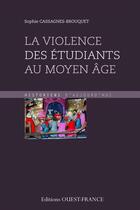 Couverture du livre « Violence des etudiants au Moyen Age » de Sophie Brouquet aux éditions Editions Ouest-france