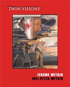 Couverture du livre « Jerome witkin & joel-peter witkin : twin visions » de Joel-Peter Witkin aux éditions Dap Artbook