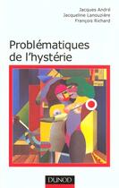 Couverture du livre « Problématiques de l'hystérie » de Jacqueline Lanouziere et Jacques André et François Richard aux éditions Dunod