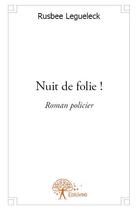 Couverture du livre « Nuit de folie ! » de Rusbee Legueleck aux éditions Edilivre