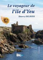 Couverture du livre « Le voyageur de l'ile d'Yeu » de Thierry Delrieu aux éditions Bord Du Lot