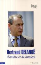 Couverture du livre « Bertrand Delanoë ; d'ombre et de lumière » de Laurent Pfaadt aux éditions City