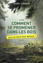 Couverture du livre « Comment se promener dans les bois sans se faire tirer dessus » de Marc Giraud aux éditions Allary